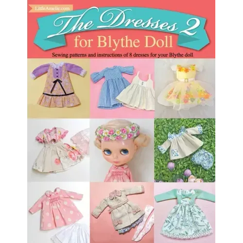 The Dresses 2 for Blythe Doll: : Sewing patterns and instructions of 8 dresses for Blythe Doll