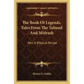 The Book of Legends, Tales from the Talmud and Midrash: Part II Biblical Period