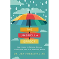 The Umbrella Effect: Your Guide to Raising Strong, Adaptable Kids in a Stressful World