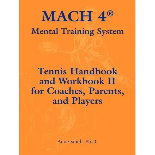 Mach 4 Mental Training System Tennis Handbook and Workbook II for Coaches, Parents, and Players