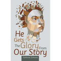 He Gets the Glory from Our Story