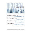 Voices from Madagascar Voix de Madagascar: An Anthology of Contemporary Francophone Literature/Anthologie de littérature francophone contemporaine