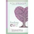 Finding Eve: Discover Your True Identity as a Daughter of God