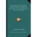 Six Sermons On The Inquiry Is There Immortality In Sin And Suffering? Also, A Sermon On Christ The Life-Giver Or The Faith Of The Gospel (1856)