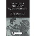 Alexander the Great: King, Commander and Statesman
