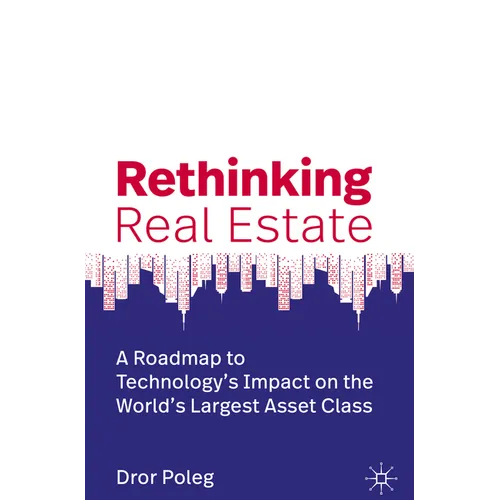 Rethinking Real Estate: A Roadmap to Technology's Impact on the World's Largest Asset Class