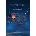 Mirror Man: A Metaphysical Adventure in the Spirit of the Universe: Playful Loving Deep