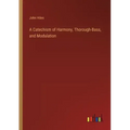 A Catechism of Harmony, Thorough-Bass, and Modulation