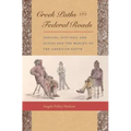 Creek Paths and Federal Roads: Indians, Settlers, and Slaves and the Making of the American South