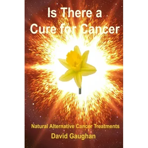 Is There a Cure for Cancer: Natural Alternative Cancer Treatments
