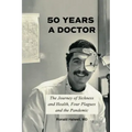 Fifty Years a Doctor: The Journey of Sickness and Health, Four Plagues and the Pandemic