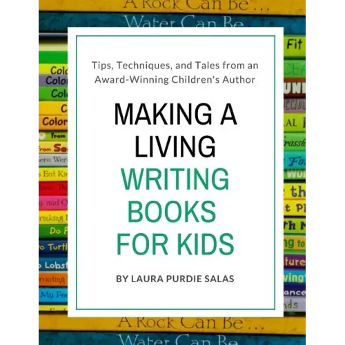 Making a Living Writing Books for Kids: Tips, Techniques, and Tales from a Working Children's Author