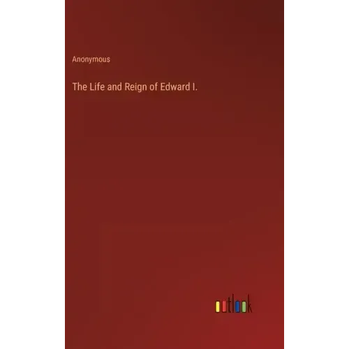The Life and Reign of Edward I.