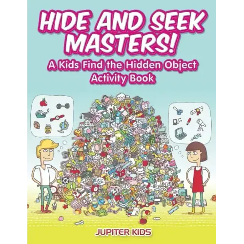 Hide and Seek Masters! A Kids Find the Hidden Object Activity Book