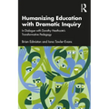 Humanizing Education with Dramatic Inquiry: In Dialogue with Dorothy Heathcote's Transformative Pedagogy