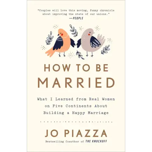 How to Be Married: What I Learned from Real Women on Five Continents about Building a Happy Marriage