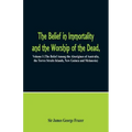 The Belief in Immortality and the Worship of the Dead: Volume I (The Belief Among the Aborigines of Australia, the Torres Straits Islands, New Guinea