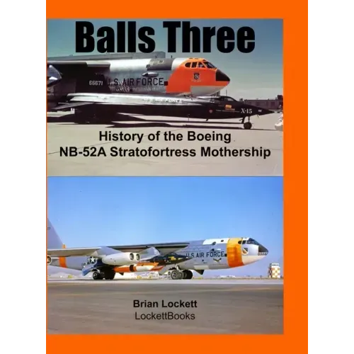 Balls Three: History of the Boeing NB-52A Stratofortress Mothership