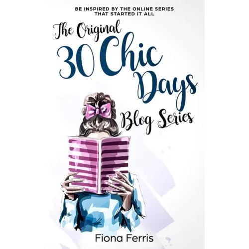 The Original 30 Chic Days Blog Series: Be inspired by the online series that started it all
