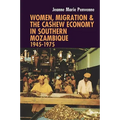 Women, Migration & the Cashew Economy in Southern Mozambique: 1945-1975