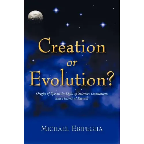Creation or Evolution?: Origin of Species in Light of Science's Limitations and Historical Records