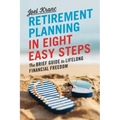 Retirement Planning in 8 Easy Steps: The Brief Guide to Lifelong Financial Freedom