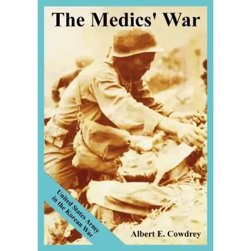 The Medics' War: United States Army in the Korean War