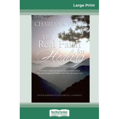 The Real Faith for Healing (16pt Large Print Edition)