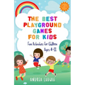 The Best Playground Games for Kids: Fun Activities for Children Ages 4-11