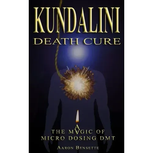 Kundalini Death Cure: The Magic of Micro Dosing DMT