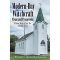 Modern-Day Witchcraft: Clean and Prosperous: How You Can Be Made Free