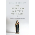 The Little Way of Living with Less: Learning to Let Go with the Little Flower