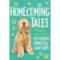 Homecoming Tales: 15 Inspiring Stories from Old Friends Senior Dog Sanctuary