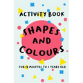 Shapes and Colours: For 18 months to 2 years old