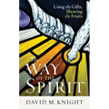 The Way of the Spirit: Using the Gifts, Showing the Fruits