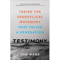 Testimony: Inside the Evangelical Movement That Failed a Generation