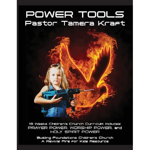 Power Tools: Prayer Power, Worship Power, Holy Spirit Power: Building Foundations 13 Week Children's Church Curriculum