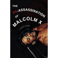 The Re-Assassination of Malcolm X