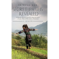 Secret Paths Revealed: The Memoir of a Hmong Woman's Journey from Escaping a Secret War to Becoming a Physician