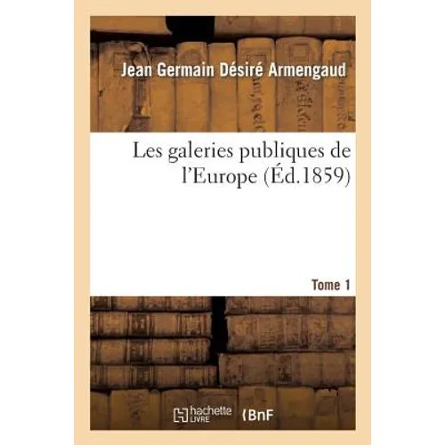 Les Galeries Publiques de l'Europe. T1