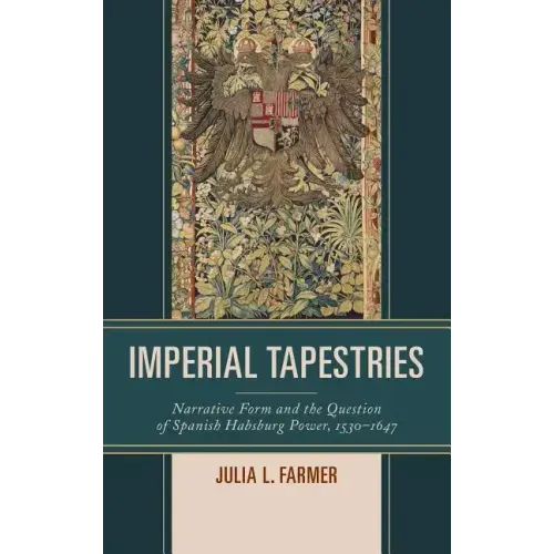Imperial Tapestries: Narrative Form and the Question of Spanish Habsburg Power, 1530-1647