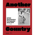 Another Country: British Documentary Photography Since 1945