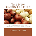 The New Onion Culture: A Complete Guide In Growing Onions For Profit