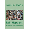 Rain Happens: A collection of life's happenings
