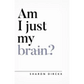 Am I Just My Brain?