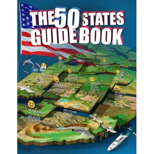 The 50 States Guide Book: Explore The USA With State-By-State Fact Filled Maps!