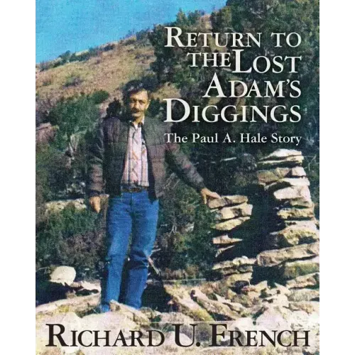 Return To The Lost Adams Diggings: The Paul A. Hale Story (Black and White Version)