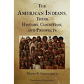 The American Indians Their History Condition and Prospects