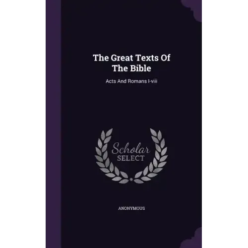 The Great Texts Of The Bible: Acts And Romans I-viii