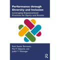 Performance Through Diversity and Inclusion: Leveraging Organizational Practices for Equity and Results